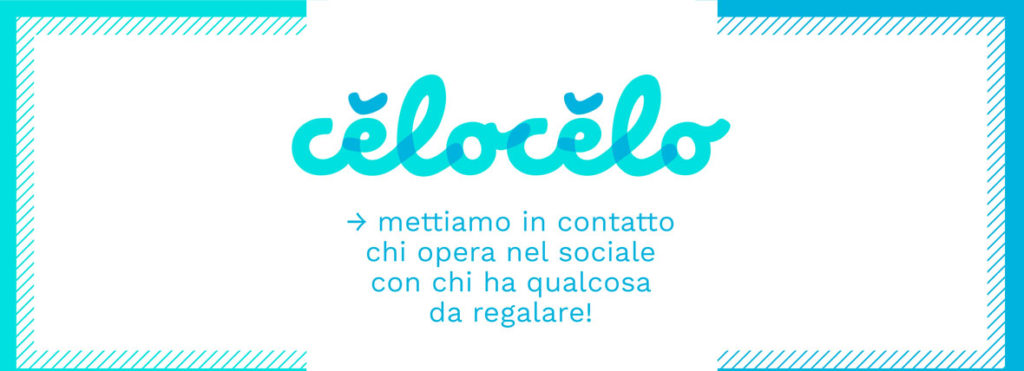 Non si butta via niente: quello che non serve a te puoi darlo a celocelo